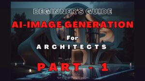 Read more about the article AI Image Generation for Architects (Beginner’s Guide) – PART – 1